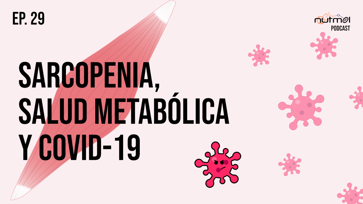 Ep29 – Sarcopenia, salud metabólica y Covid-19